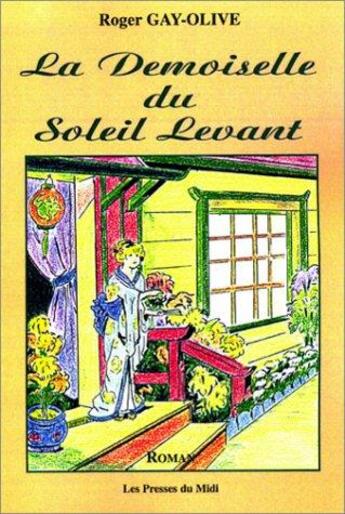 Couverture du livre « La demoiselle du soleil levant » de Roger Gay-Olive aux éditions Presses Du Midi