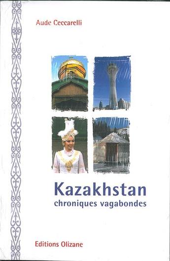 Couverture du livre « Kazakhstan ; chroniques vagabondes » de Aude Ceccarelli aux éditions Olizane