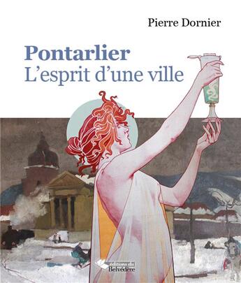 Couverture du livre « Pontarlier, l'esprit d'une ville » de Pierre Dornier aux éditions Editions Du Belvedere