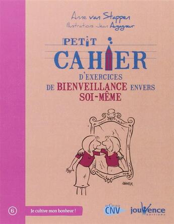 Couverture du livre « Petit cahier d'exercices ; de bienveillance envers soi-même » de Anne Van Stappen et Jean Augagneur aux éditions Jouvence