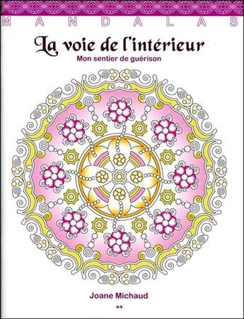 Couverture du livre « La voie de l'intérieur ; mon sentier de guérison ; mandalas » de Joane Michaud aux éditions Ada