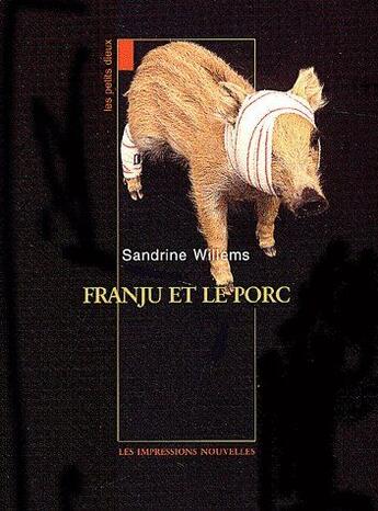 Couverture du livre « Franju et le porc » de Sandrine Willems aux éditions Impressions Nouvelles