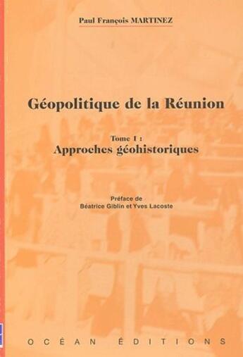 Couverture du livre « Géopolitique de la Réunion t.1 ; approches géohistoriques » de Paul-Francois Martinez aux éditions Karthala