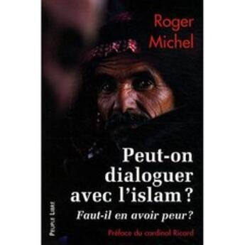 Couverture du livre « Peut-on dialoguer avec l'Islam ? ; faut-il en avoir peur ? » de Roger Michel aux éditions Peuple Libre