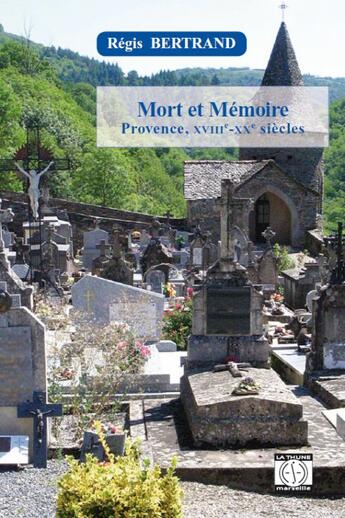 Couverture du livre « Mort et mémoire ; Provence, XVIIIe-XXe siècles » de Regis Bertrand aux éditions La Thune