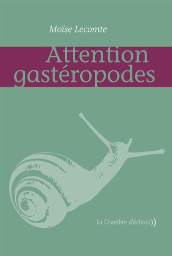 Couverture du livre « Attention gastéropodes » de Moise Lecomte aux éditions Chambre D'echos