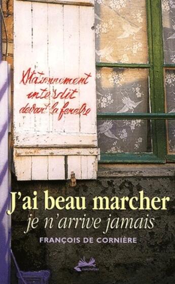 Couverture du livre « J'ai beau marcher, je n'arrive jamais » de Francois De Corniere aux éditions Isoete