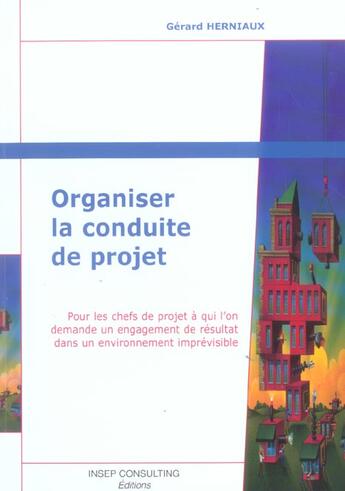 Couverture du livre « Organiser la conduite de projet - pour les chefs de projet a qui l'on demande un engagement de resul (édition 2005) » de Gerard Herniaux aux éditions Eyrolles