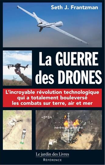 Couverture du livre « La guerre des drones : le nouvel art de la guerre qui a boulersé l'équilibre géo-politique mondial » de Patrice Servage et Seth J. Frantzman aux éditions Jardin Des Livres