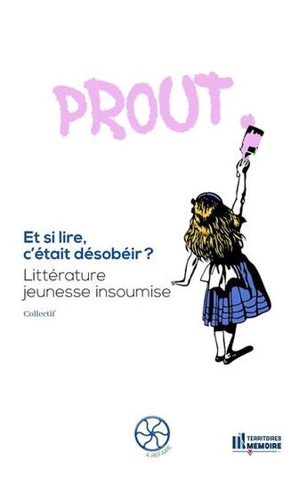 Couverture du livre « Et si lire, c'etait desobeir? - litterature jeunesse insoumise » de Les Territoires De L aux éditions Territoires De La Memoire