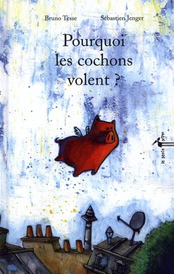 Couverture du livre « Pourquoi les cochons volent ? » de Sebastien Jenger et Bruno Tesse aux éditions Graine2