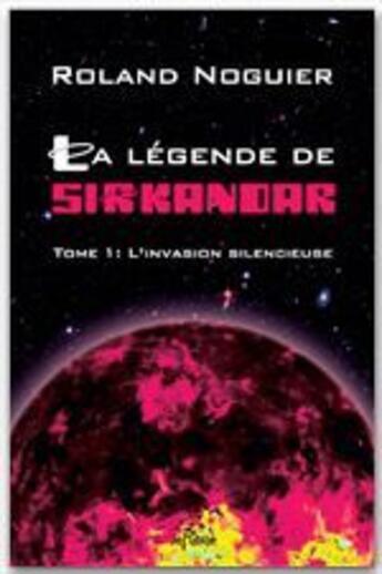 Couverture du livre « La légende de Sirkandar t.1 ; l'invasion silencieuse » de Roland Noguier aux éditions Jepublie