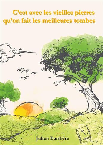 Couverture du livre « C'est avec les vieilles pierres qu'on fait les meilleures tombes » de Julien Barthere aux éditions Barthere