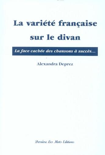 Couverture du livre « La Variete Francaise Sur Le Divan ; La Face Cachee Des Chansons A Succes » de Alexandra Deprez aux éditions Derriere Les Mots