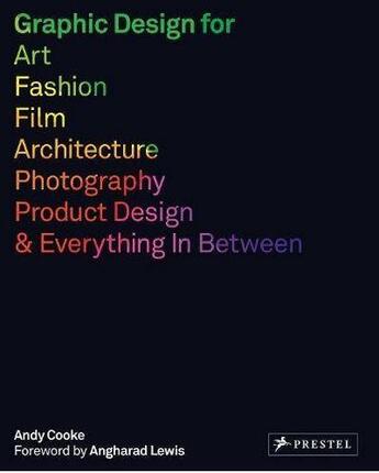 Couverture du livre « Graphic design for art, fashion, film, architecture, photography, product design and everything in between » de Andy Cooke aux éditions Prestel