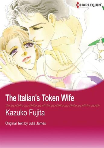 Couverture du livre « The Italian's Token Wife » de Julia James et Kazuko Fujita aux éditions Harlequin K.k./softbank Creative Corp.