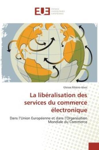 Couverture du livre « La liberalisation des services du commerce electronique - dans l'union europeenne et dans l'organisa » de Ribeiro-Alves G. aux éditions Editions Universitaires Europeennes