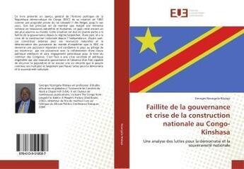 Couverture du livre « Faillite de la gouvernance et crise de la construction nationale au Congo-Kinshasa : Une analyse des luttes pour la démocratie et la souveraineté nationale » de  aux éditions Editions Universitaires Europeennes