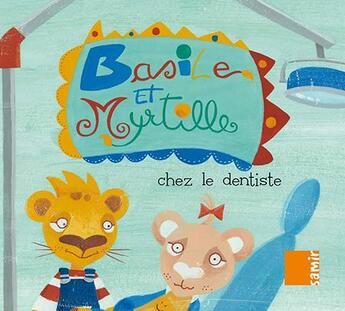 Couverture du livre « Basile et Myrtille chez le dentiste » de Natacha Sikias et Michele Standjofski aux éditions Samir