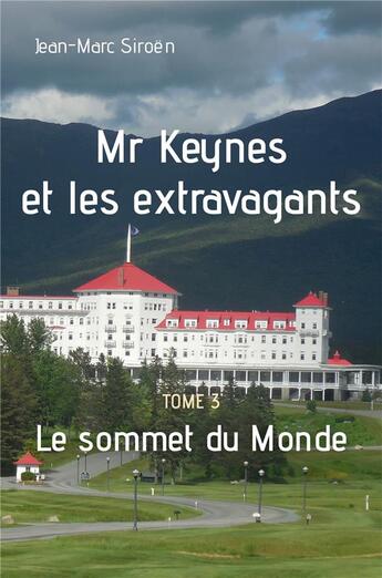 Couverture du livre « Mr Keynes et les extravagants Tome 3 : le sommet du monde » de Jean-Marc Siroen aux éditions Librinova