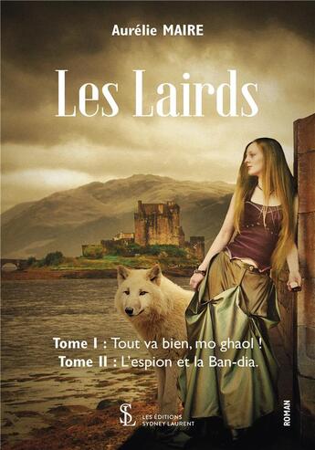 Couverture du livre « Les lairds- tome 1 tout va bien mo ghaol ! tome 2 l espion et la ban-dia. » de Aurelie Maire aux éditions Sydney Laurent