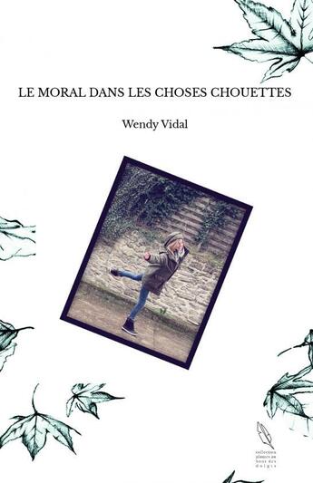 Couverture du livre « LE MORAL DANS LES CHOSES CHOUETTES » de Vidal Wendy aux éditions Thebookedition.com