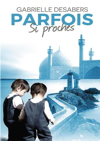 Couverture du livre « Parfois si proches » de Gabrielle Desabers aux éditions Bookelis