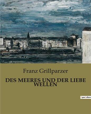 Couverture du livre « DES MEERES UND DER LIEBE WELLEN » de Franz Grillparzer aux éditions Culturea