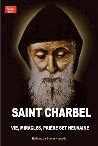 Couverture du livre « Saint Charbel : vie, miracles, prières et neuvaine » de Thierry Fourchaud aux éditions La Bonne Nouvelle