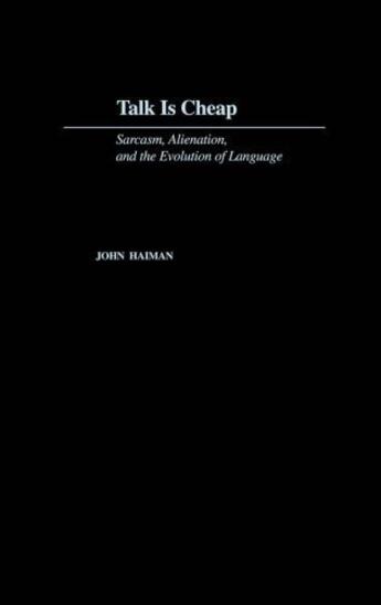 Couverture du livre « Talk Is Cheap: Sarcasm, Alienation, and the Evolution of Language » de Haiman John aux éditions Oxford University Press Usa