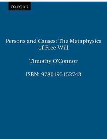 Couverture du livre « Persons and Causes: The Metaphysics of Free Will » de O'Connor Timothy aux éditions Oxford University Press Usa