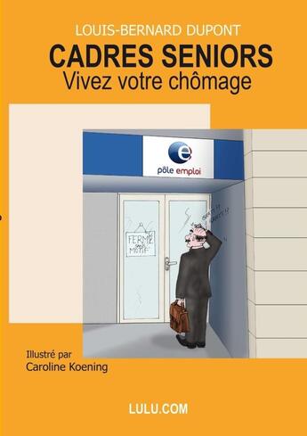 Couverture du livre « Cadres seniors, vivez votre chômage » de Louis-Bernard Dupont aux éditions Lulu