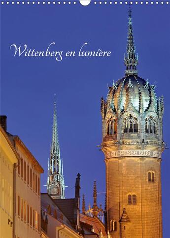 Couverture du livre « Wittenberg en lumière (Calendrier mural 2020 DIN A3 vertical) ; Ville d'Allemagne où est né Martin Luther (Calendrier mensuel, 14 Pages ) » de Patrice Thebault aux éditions Calvendo