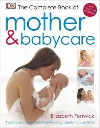 Couverture du livre « The complete book of mother and babycare » de Elizabeth Fenwick aux éditions Dorling Kindersley