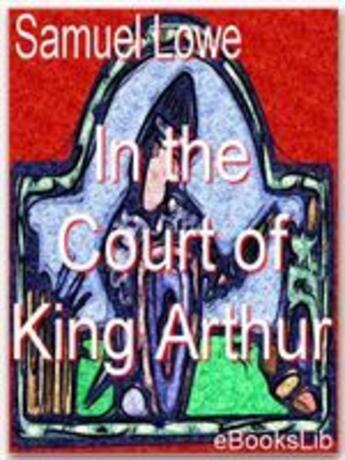 Couverture du livre « In the Court of King Arthur » de Samuel Lowe aux éditions Ebookslib