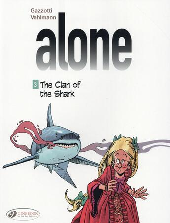 Couverture du livre « Alone t.3 ; the clan of the shark » de Fabien Vehlmann et Bruno Gazzotti aux éditions Cinebook