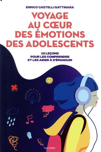 Couverture du livre « Voyage au coeur des emotions des adolescents - 10 lecons pour les comprendre et les aider a s'epanou » de Castelli Enrico aux éditions Hachette Pratique