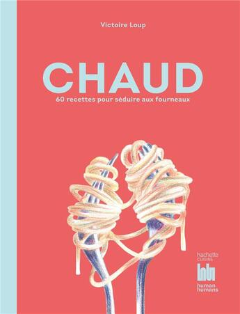 Couverture du livre « Chaud : 60 recettes pour séduire aux fourneaux » de Victoire Loup aux éditions Hachette Pratique