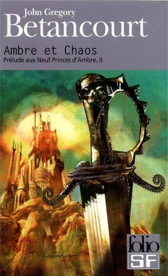 Couverture du livre « Prélude aux neuf princes d'Ambre t.2 ; Ambre et chaos » de John Gregory Betancourt aux éditions Folio