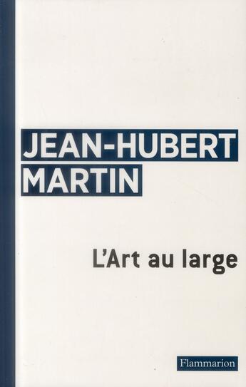 Couverture du livre « L'art au large » de Jean-Hubert Martin aux éditions Flammarion