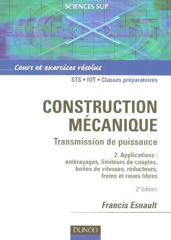 Couverture du livre « Construction mecanique ; transmission de puissance t.2 ; applications » de Francis Esnault aux éditions Dunod