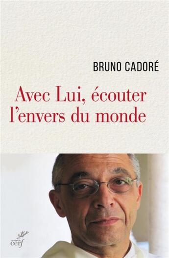 Couverture du livre « Avec Lui, écouter l'envers du monde ; entretiens avec Frédéric Mounier » de Bruno Cadore aux éditions Cerf