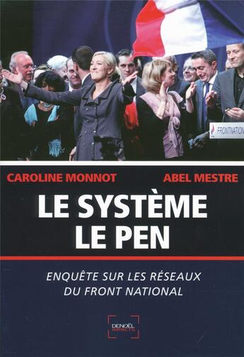 Couverture du livre « Le système Le Pen ; enquête sur les réseaux du Front National » de Caroline Monnot et Abel Mestre aux éditions Denoel