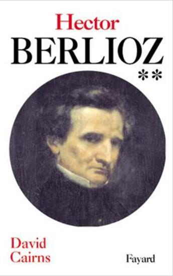 Couverture du livre « Hector berlioz, tome 2 - servitude et grandeur (1832-1869) » de David Cairns aux éditions Fayard