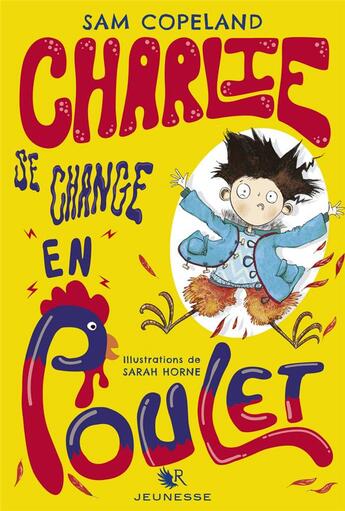 Couverture du livre « Charlie se change en poulet Tome 1 » de Sam Copeland et Sarah Horne aux éditions R-jeunesse