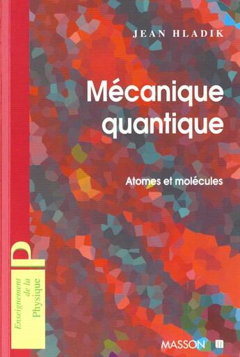 Couverture du livre « Mecanique Quantique Atomes Et Molecules » de Jean Hladik aux éditions Elsevier-masson