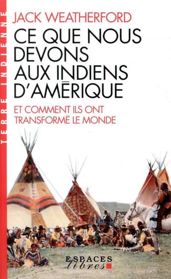 Couverture du livre « Ce que nous devons aux Indiens d'Amérique et comment ils ont transformé le monde » de Jack Weatherford aux éditions Albin Michel