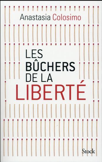 Couverture du livre « Les bûchers de la liberté » de Anastasia Colosimo aux éditions Stock