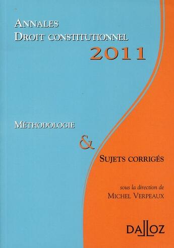 Couverture du livre « Annales de droit constitutionnel ; méthodologie et sujets corrigés (édition 2011) » de Michel Verpeaux aux éditions Dalloz