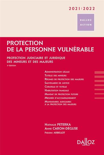 Couverture du livre « Protection de la personne vulnérable ; protection judiciaire et juridique des mineurs et des majeurs (édition 2021/2022) » de Nathalie Peterka et Anne Caron-Deglise et Frederic Arbellot aux éditions Dalloz